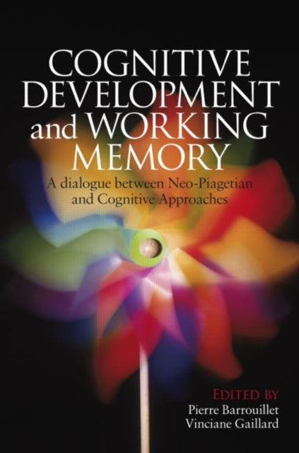 Cognitive Development and Working Memory: A Dialogue between Neo-Piagetian Theories and Cognitive Approaches