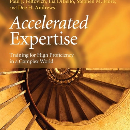Accelerated Expertise: Training for High Proficiency in a Complex World