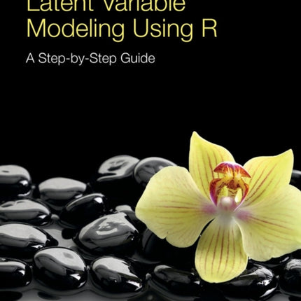 Latent Variable Modeling Using R: A Step-by-Step