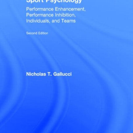 Sport Psychology: Performance Enhancement, Performance Inhibition, Individuals, and Teams