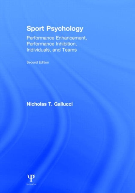 Sport Psychology: Performance Enhancement, Performance Inhibition, Individuals, and Teams