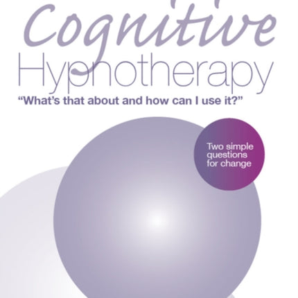 Cognitive Hypnotherapy: What's that about and how can I use it?: Two simple questions for change