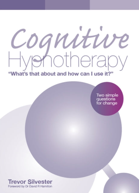 Cognitive Hypnotherapy: What's that about and how can I use it?: Two simple questions for change