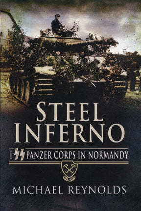 Steel Inferno: I SS Panzer Corps in Normandy