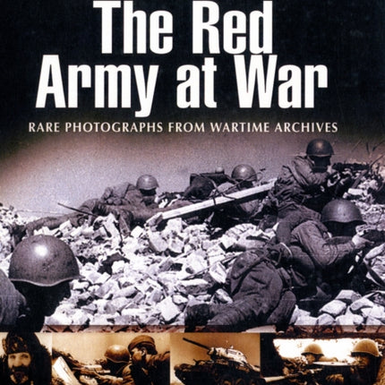 Red Army at War: Rare Photographs from Wartime Archives