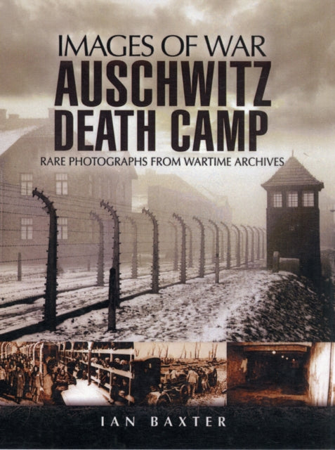 Auschwitz Death Camp: Rare Photographs from Wartime Archives