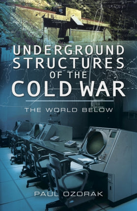 Underground Structures of the Cold War: The World Below