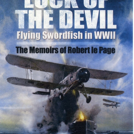 Luck of the Devil: Flying Swordfish in Wwii