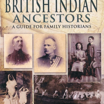 Tracing Your British Indian Ancestors A Guide for Family Historians