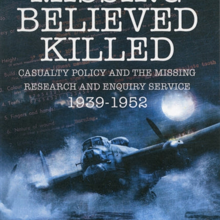 Missing Believed Killed: Casualty Policy and the Missing Research and Enquiry Service 1939-1952