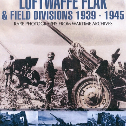 Luftwaffe Flak and Field Divisions 1939-1945 (Images of War Series)