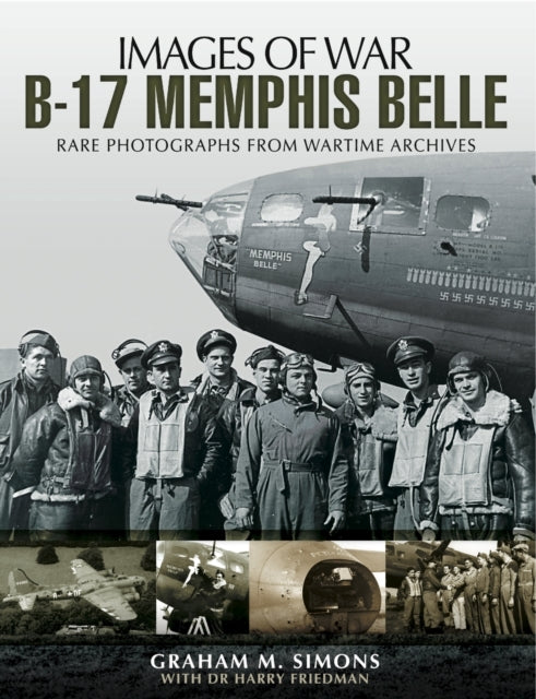 B-17 Memphis Belle: Rare Photographs from Wartime Archives