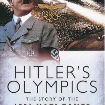 Hitlers Olympics The Story of the 1936 Nazi Games