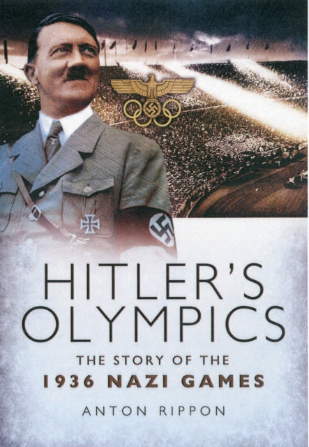 Hitlers Olympics The Story of the 1936 Nazi Games