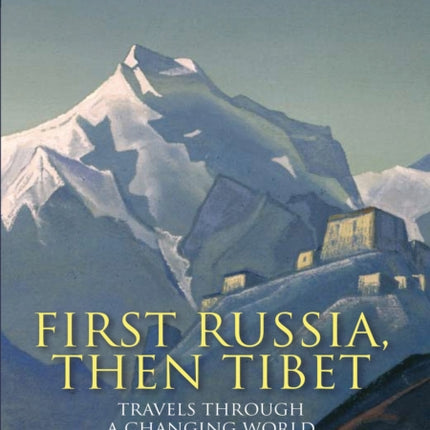 First Russia, Then Tibet: Travels Through a Changing World