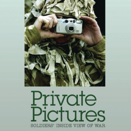 Private Pictures: Soldiers' Inside View of War