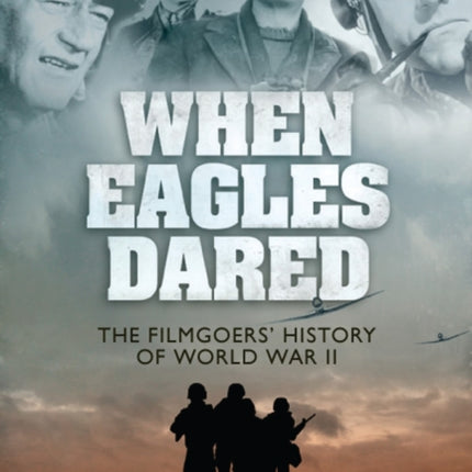 When Eagles Dared: The Filmgoers' History of World War II