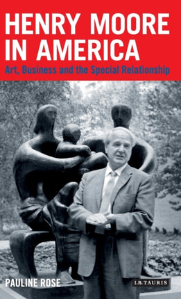 Henry Moore in America: Art, Business and the Special Relationship