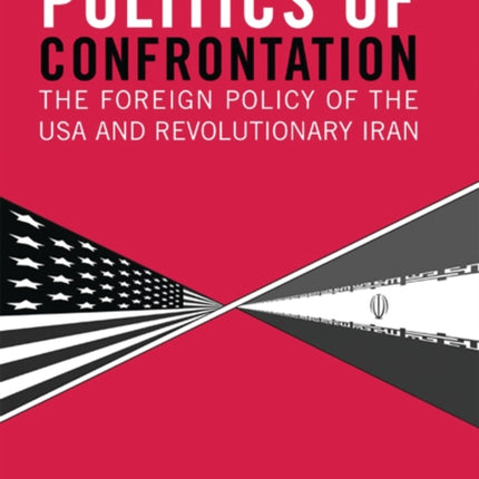 Politics of Confrontation: The Foreign Policy of the USA and Revolutionary Iran