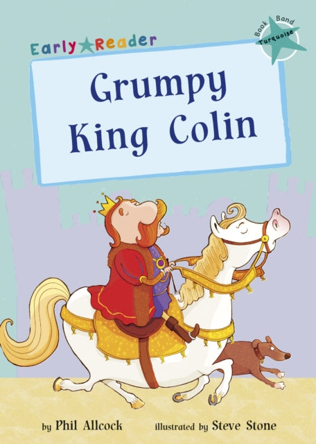 Grumpy King Colin: (Turquoise Early Reader)