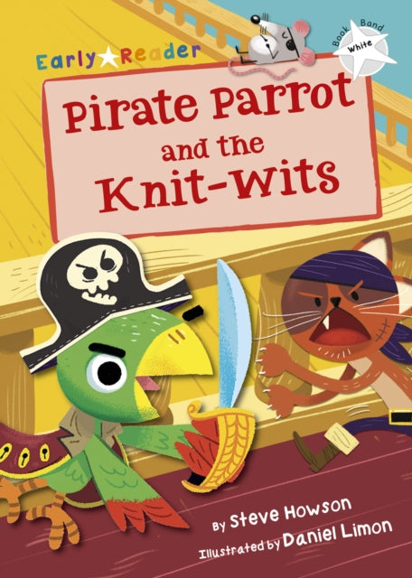 Pirate Parrot and the Knit-wits: (White Early Reader)