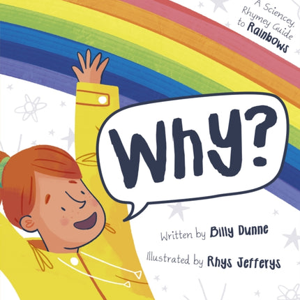 Why?: The Sciencey, Rhymey Guide to Rainbows