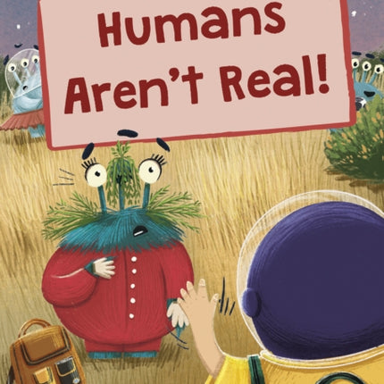 Humans Aren't Real!: (Gold Early Reader)