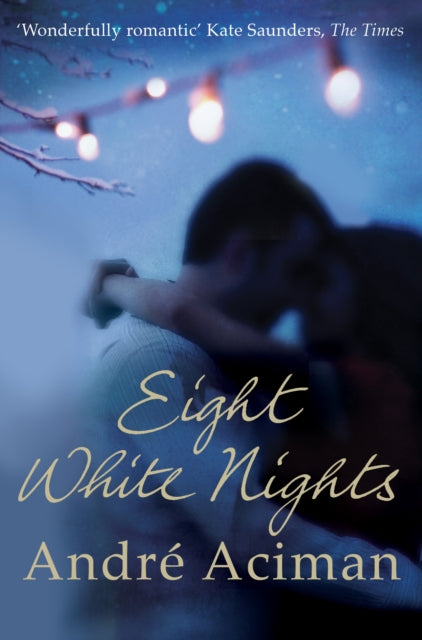 Eight White Nights: The unforgettable love story from the author of Call My By Your Name