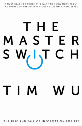 The Master Switch: The Rise and Fall of Information Empires