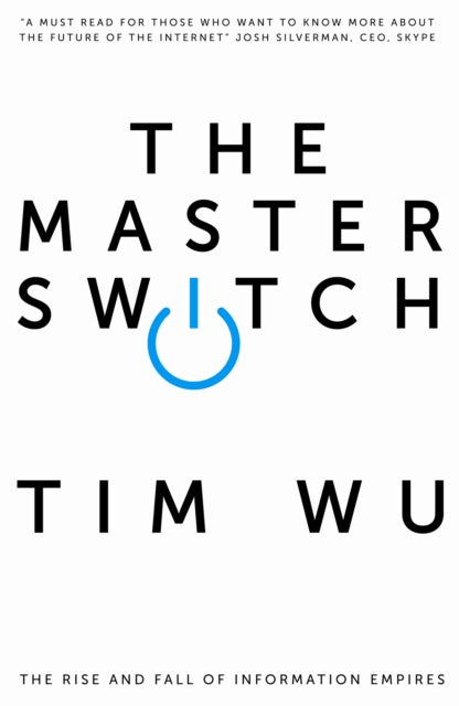 The Master Switch: The Rise and Fall of Information Empires