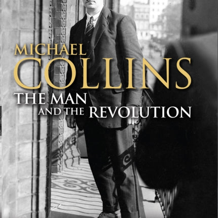 Michael Collins: The Man and the Revolution