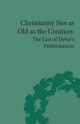 Christianity Not as Old as the Creation: The Last of Defoe's Performances