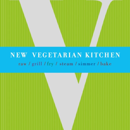 New Vegetarian Kitchen  A Vegetarian Cookbook
