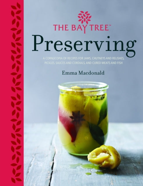 Bay Tree Preserving: A Complete Collection of Classic and Contemporary Ideas