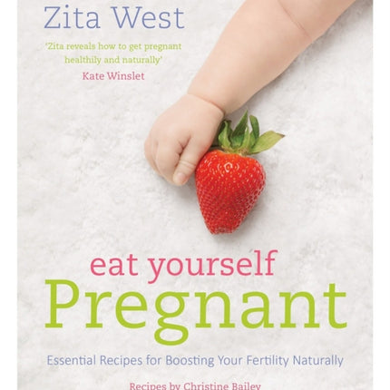 Eat Yourself Pregnant: Essential Recipes for Boosting Your Fertility