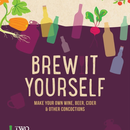 Brew it Yourself: Make your own beer, wine, cider and other concoctions