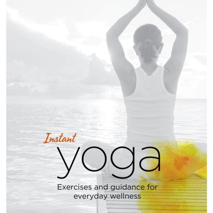 Instant Yoga: Exercises and Guidance for Everyday Wellness