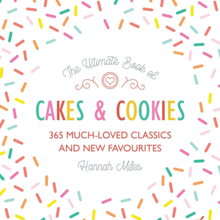 The Ultimate Book of Cakes and Cookies: 365 Much-Loved Classics and New Favourites