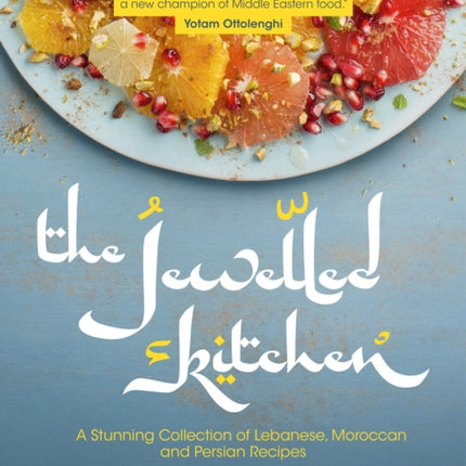 The Jewelled Kitchen: A Stunning Collection of Lebanese, Moroccan, and Persian Recipes