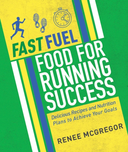 Fast Fuel: Food for Running Success: Delicious Recipes and Nutrition Plans to Achieve Your Goals