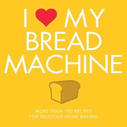 I Love My Bread Machine