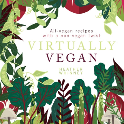 Virtually Vegan: All-vegan recipes with a non-vegan twist