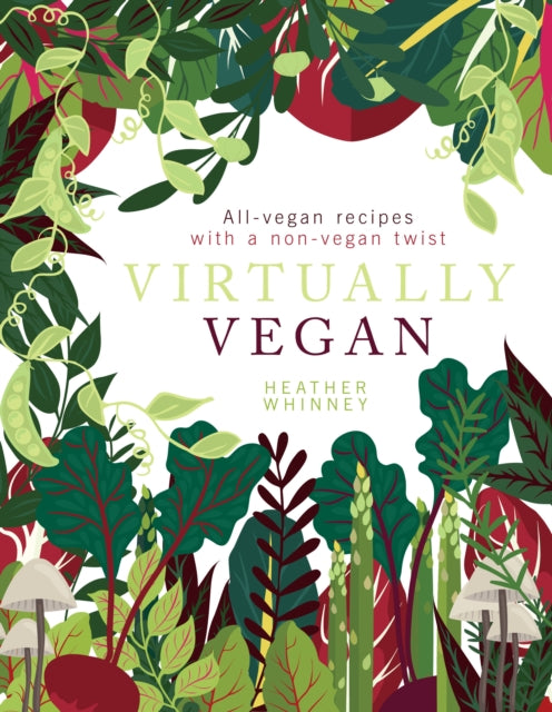 Virtually Vegan: All-vegan recipes with a non-vegan twist