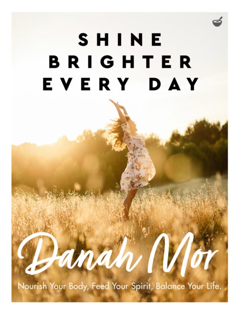 Shine Brighter, Every Day: Nourish, Balance and Repair Your Life