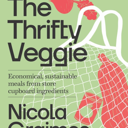 The Thrifty Veggie: Economical, sustainable meals from store-cupboard ingredients