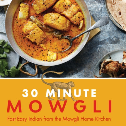 30 Minute Mowgli: Fast Easy Indian from the Mowgli Home Kitchen