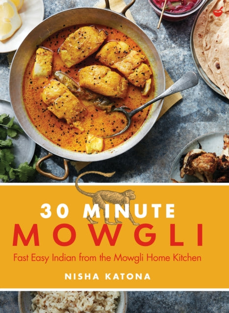 30 Minute Mowgli: Fast Easy Indian from the Mowgli Home Kitchen