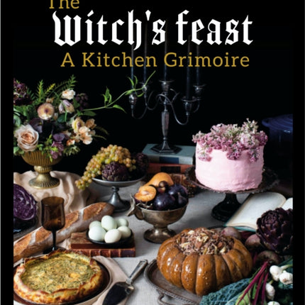 The Witch's Feast: A Kitchen Grimoire