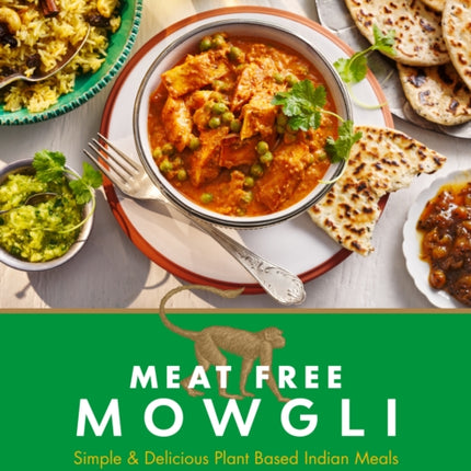 Meat Free Mowgli: Simple & Delicious Plant-Based Indian Meals