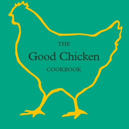 The Good Chicken Cookbook